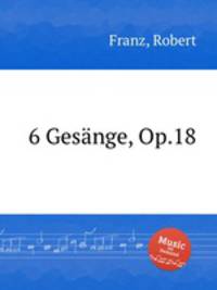 6 Gesnge, Op.18