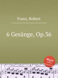 6 Gesnge, Op.36
