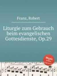 Liturgie zum Gebrauch beim evangelischen Gottesdienste, Op.29