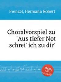 Choralvorspiel zu `Aus tiefer Not schrei` ich zu dir`