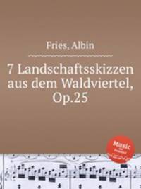 7 Landschaftsskizzen aus dem Waldviertel, Op.25