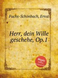 Herr, dein Wille geschehe, Op.1