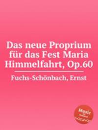 Das neue Proprium fr das Fest Maria Himmelfahrt, Op.60