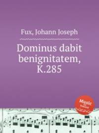 Dominus dabit benignitatem, K.285