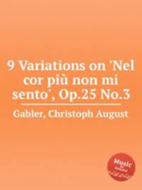 9 Variations on `Nel cor pi non mi sento`, Op.25 No.3