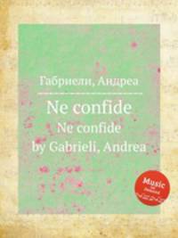 Ne confide. Ne confide by Gabrieli, Andrea
