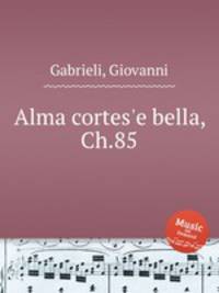 Alma cortes`e bella, Ch.85