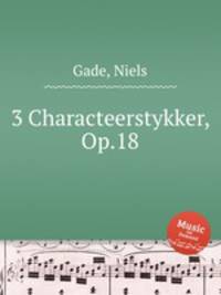 3 Characteerstykker, Op.18