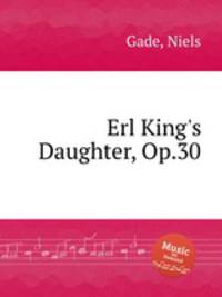 Erl King`s Daughter, Op.30