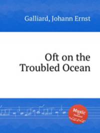 Oft on the Troubled Ocean
