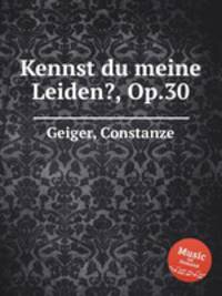 Kennst du meine Leiden?, Op.30