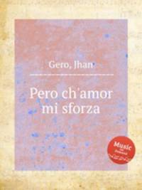 Pero ch`amor mi sforza