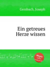 Ein getreues Herze wissen