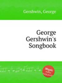 Песенник Джорджа Гершвина. George Gershwin`s Songbook by Gershwin, George