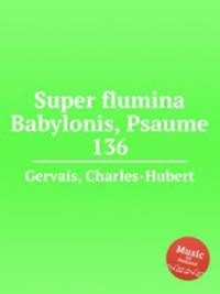 Super flumina Babylonis, Psaume 136