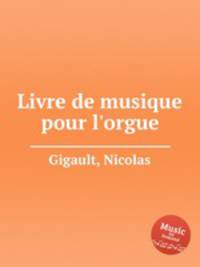 Livre de musique pour l`orgue