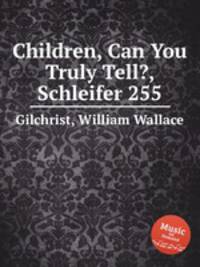 Children, Can You Truly Tell?, Schleifer 255