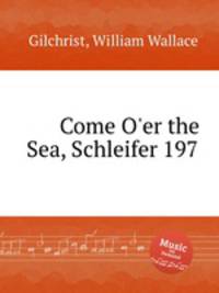 Come O`er the Sea, Schleifer 197