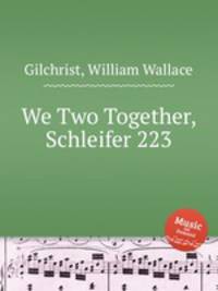 We Two Together, Schleifer 223