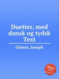 Duetter, med dansk og tydsk Text