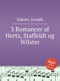 3 Romancer af Hertz, Staffeldt og Wilster