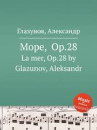 Море, Op.28. La mer, Op.28 by Glazunov, Aleksandr