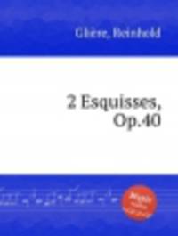 2 эскиза, Op.40. 2 Esquisses, Op.40 by Reinhold Gliere