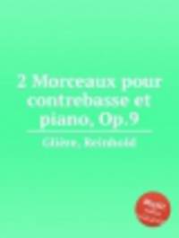 2 пьесы для контрабаса и фортепиано, Op.9. 2 Morceaux pour contrebasse et piano, Op.9 by Reinhold Gliere