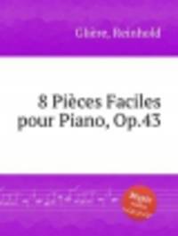 8 легких пьес для фортепиано, Op.43. 8 PiГЁces Faciles pour Piano, Op.43 by Reinhold Glire