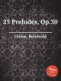 25 прелюдий, Op.30. 25 Preludes, Op.30 by Reinhold Gliere