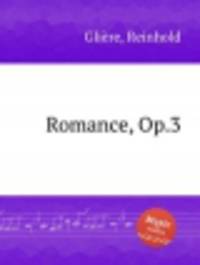 Романс, Op.3. Romance, Op.3 by Reinhold Glire