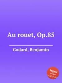 Au rouet, Op.85