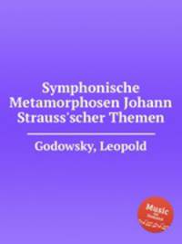 Symphonische Metamorphosen Johann Strauss`scher Themen