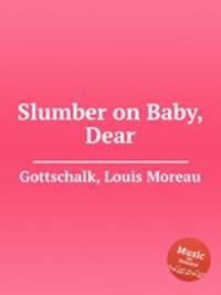 Slumber on Baby, Dear