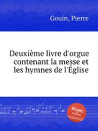 Deuxime livre d`orgue contenant la messe et les hymnes de l`glise