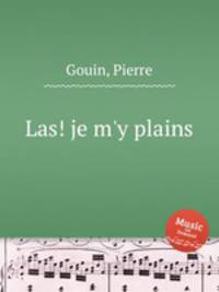 Las! je m`y plains
