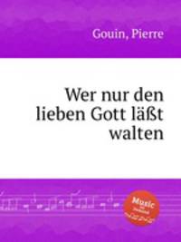 Wer nur den lieben Gott lt walten
