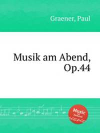 Musik am Abend, Op.44
