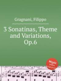 3 Sonatinas, Theme and Variations, Op.6