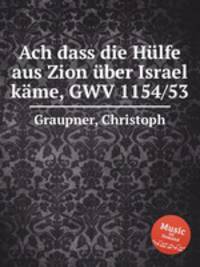 Ach dass die Hlfe aus Zion ber Israel kme, GWV 1154/53