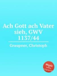 Ach Gott ach Vater sieh, GWV 1137/44