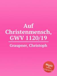 Auf Christenmensch, GWV 1120/19