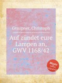 Auf zndet eure Lampen an, GWV 1168/42