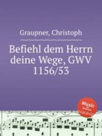 Befiehl dem Herrn deine Wege, GWV 1156/53