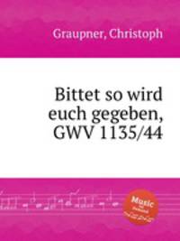 Bittet so wird euch gegeben, GWV 1135/44