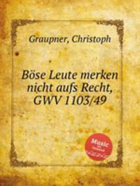 Bse Leute merken nicht aufs Recht, GWV 1103/49