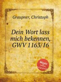 Dein Wort lass mich bekennen, GWV 1163/16