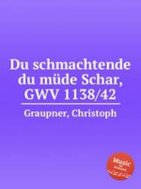 Du schmachtende du mde Schar, GWV 1138/42