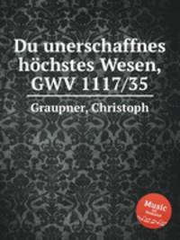 Du unerschaffnes hchstes Wesen, GWV 1117/35