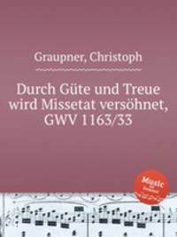 Durch Gte und Treue wird Missetat vershnet, GWV 1163/33
